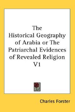 portada the historical geography of arabia or the patriarchal evidences of revealed religion v1