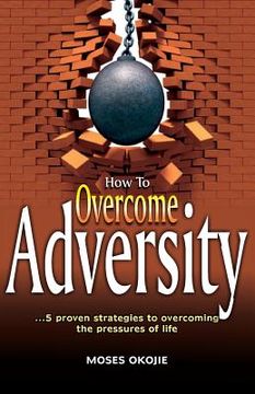 portada How to Overcome Adversity: 5 Strategies to Overcoming the Pressures of Life (en Inglés)