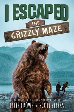 portada I Escaped The Grizzly Maze: A National Park Survival Story (en Inglés)