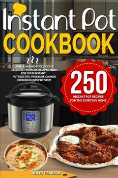 portada Instant pot Cookbook: 250 Instant pot Recipes for the Everyday Home - Simple and Most Delicious Electric Pressure Recipes Made for Your Instant. Pot Electric Pressure Cooker Cookbook (Step by Step) (Paperback) 
