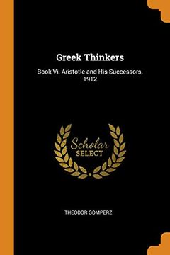 portada Greek Thinkers: Book vi. Aristotle and his Successors. 1912 
