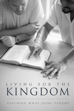portada Living for the Kingdom: Teaching What Jesus Taught (en Inglés)