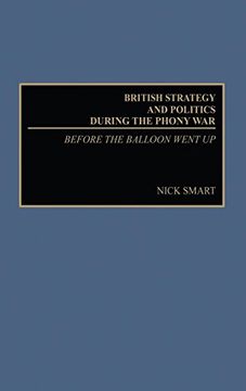 portada British Strategy and Politics During the Phony War: Before the Balloon Went up (Studies in Military History & International Affairs) (en Inglés)