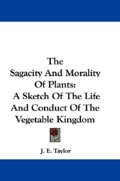 portada the sagacity and morality of plants: a sketch of the life and conduct of the vegetable kingdom (en Inglés)