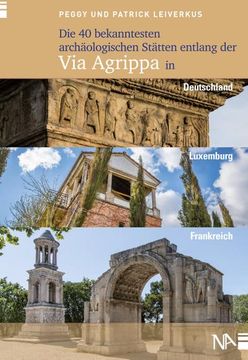 portada Die 40 Bekanntesten Archäologischen Stätten Entlang der via Agrippa in Deutschland, Luxemburg und Frankreich
