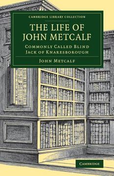 portada The Life of John Metcalf: Commonly Called Blind Jack of Knaresborough (Cambridge Library Collection - Technology) (libro en Inglés)