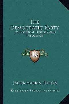 portada the democratic party: its political history and influence (en Inglés)