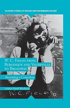 portada W. C. Fields From Burlesque and Vaudeville to Broadway: Becoming a Comedian (Palgrave Studies in Theatre and Performance History) (en Inglés)