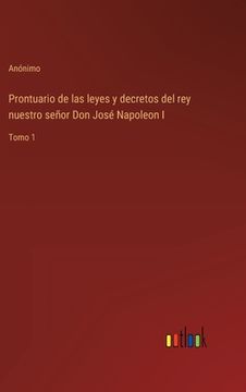 portada Prontuario de las leyes y decretos del rey nuestro señor Don José Napoleon I: Tomo 1