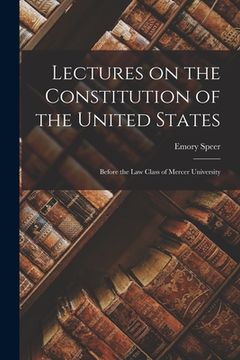 portada Lectures on the Constitution of the United States: Before the Law Class of Mercer University (en Inglés)