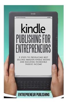 portada Kindle Publishing For Entrepreneurs: 9 Steps To Producing Best Selling Amazon Kindle Books And Building Incredible Passive Income (in English)