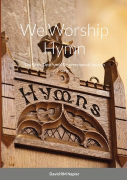 portada We Worship Hymn: The Birth, Death and Resurrection of Jesus in song (en Inglés)
