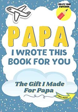 portada Papa, i Wrote This Book for You: A Child'S Fill in the Blank Gift Book for Their Special Papa | Perfect for Kid'S | 7 x 10 Inch (in English)