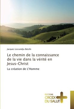 portada Le chemin de la connaissance de la vie dans la vérité en Jesus-Christ: La création de L'Homme (French Edition)