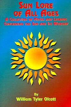 portada sun lore of all ages: a collection of myths and legends concerning the sun and its worship (en Inglés)