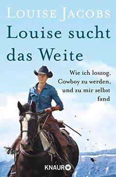 portada Louise Sucht das Weite: Wie ich Loszog, Cowboy zu Werden, und zu mir Selbst Fand (en Alemán)