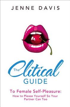 portada The Clitical Guide to Female Self-Pleasure: How to Please Yourself So Your Partner Can Too (en Inglés)