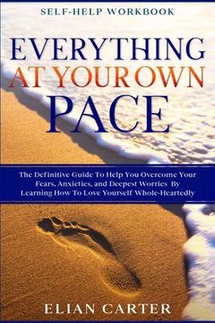 portada Self Help Workbook: EVERYTHING AT YOUR OWN PACE - The Definitive Guide To Help You Overcome Your Fears, Anxieties, and Deepest Worries By (en Inglés)