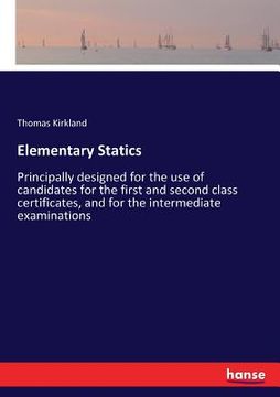 portada Elementary Statics: Principally designed for the use of candidates for the first and second class certificates, and for the intermediate e