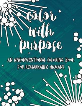 portada Color with Purpose: An Unconventional Coloring Book for Remarkable Humans