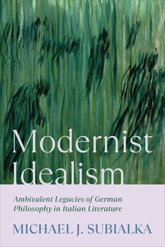 portada Modernist Idealism: Ambivalent Legacies of German Philosophy in Italian Literature (en Inglés)