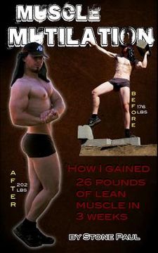portada Muscle Mutilation: How I Gained 26 Pounds Of Lean Muscle In 3 Weeks (en Inglés)