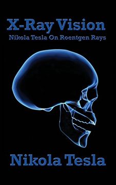portada X-Ray Vision: Nikola Tesla on Roentgen Rays (en Inglés)