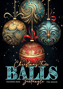 portada Christmas Tree Balls Zentangle Coloring Book for Adults: Christmas Tree Decoration Coloring Book for adults zentangle christmas tree balls Coloring Bo (en Inglés)