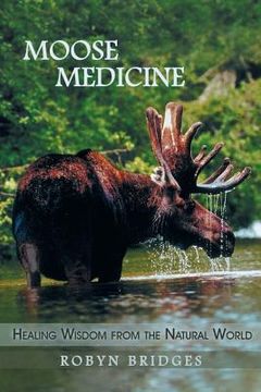 portada Moose Medicine: Healing Wisdom from the Natural World (en Inglés)