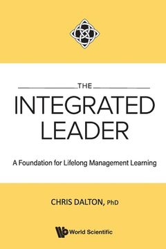 portada Integrated Leader, The: A Foundation for Lifelong Management Learning (in English)