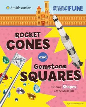 portada Rocket Cones and Gemstone Squares: Seeing Shapes at the Museum (Smithsonian Museum Fun! ) (en Inglés)