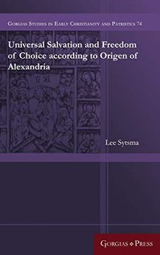 portada Universal Salvation and Freedom of Choice According to Origen of Alexandria: 74 (Gorgias Studies in Early Christianity and Patristics) (en Inglés)