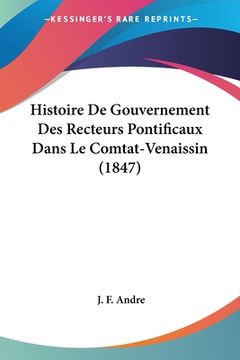portada Histoire De Gouvernement Des Recteurs Pontificaux Dans Le Comtat-Venaissin (1847) (in French)
