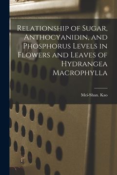 portada Relationship of Sugar, Anthocyanidin, and Phosphorus Levels in Flowers and Leaves of Hydrangea Macrophylla (en Inglés)