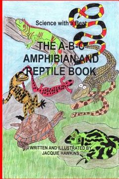 portada The B-B-C Amphibian and Reptile Book: Part of the A-B-C Science Series: An identifiacation book about reptiles and amphibians told in rhyme. (in English)