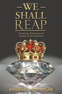 portada We Shall Reap: An Inspiring, Motivational and Spiritual Literary Captivation! (in English)