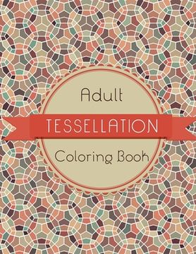 Tessellation Coloring Book: An Adult Coloring Book of 40 unique Beautiful Detailed Tessellation with Stress Relieving (en Inglés)