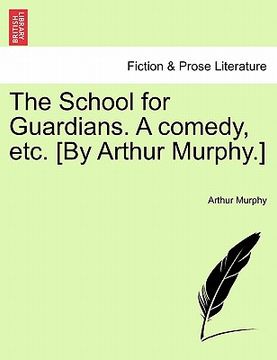 portada the school for guardians. a comedy, etc. [by arthur murphy.] (in English)