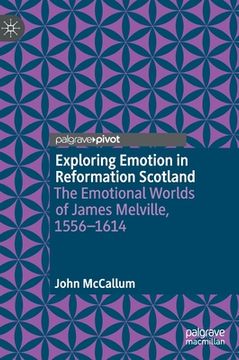 portada Exploring Emotion in Reformation Scotland: The Emotional Worlds of James Melville, 1556-1614 (en Inglés)