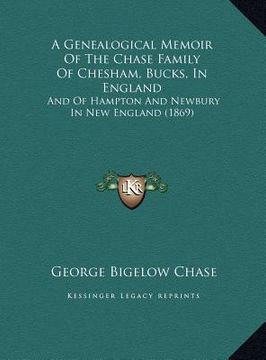 portada a genealogical memoir of the chase family of chesham, bucks, in england: and of hampton and newbury in new england (1869) (en Inglés)