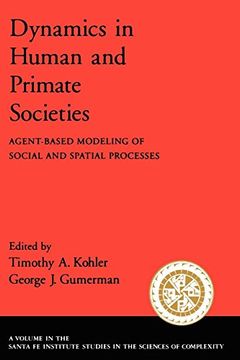 portada Dynamics in Human and Primate Societies: Agent-Based Modeling of Social and Spatial Processes (Santa fe Institute Studies on the Sciences of Complexity) (in English)