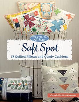 portada Soft Spot: 17 Quilted Pillows and Comfy Cushions (Moda All-Stars) (en Inglés)