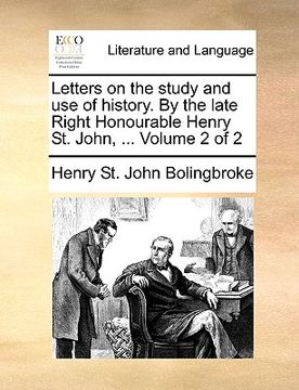 portada letters on the study and use of history. by the late right honourable henry st. john, ... volume 2 of 2