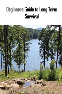 portada Beginners Guide to Long Term Survival: Beginners Guide to Long Term Survival: Survival Mindset/Inventory Checklist (in English)