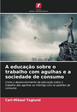 portada A Educação Sobre o Trabalho com Agulhas e a Sociedade de Consumo: Como o Desenvolvimento da Educação Sobre o Trabalho das Agulhas se Interliga com os Padrões de Consumo (en Portugués)
