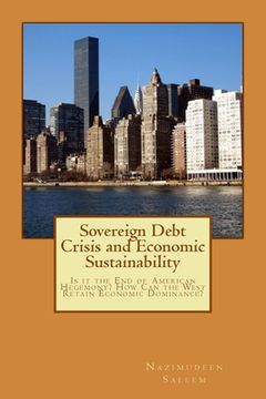 portada Sovereign Debt Crisis and Economic Sustainability: Is it the End of American Hegemony? How Can the West Retain Economic Dominance? (in English)
