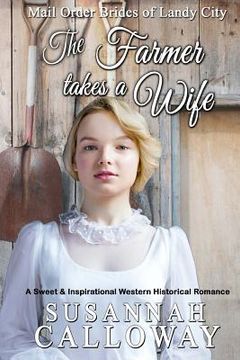 portada The Farmer Takes a Wife: A Sweet & Inspirational Historical Western Romance