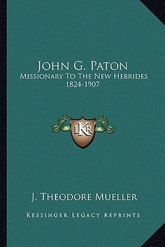 portada john g. paton: missionary to the new hebrides 1824-1907