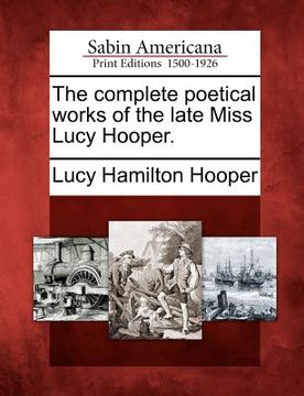 portada the complete poetical works of the late miss lucy hooper. (en Inglés)