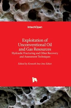 portada Exploitation of Unconventional Oil and Gas Resources: Hydraulic Fracturing and Other Recovery and Assessment Techniques (en Inglés)